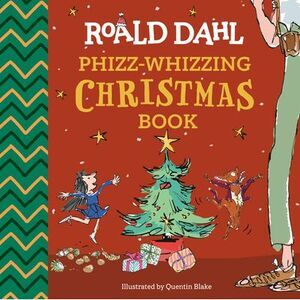 Roald Dahl: Phizz-Whizzing Christmas Book -- Roald Dahl